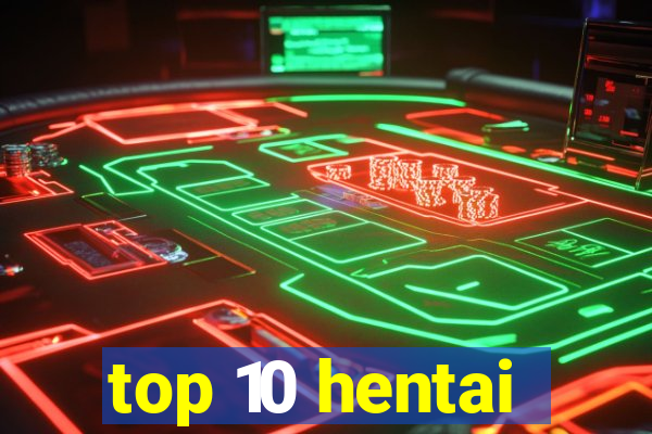 top 10 hentai